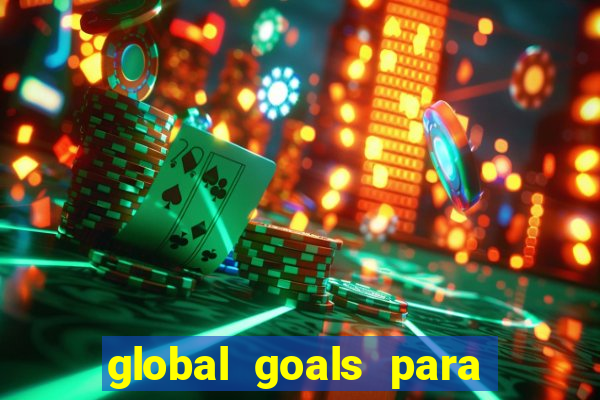 global goals para que serve